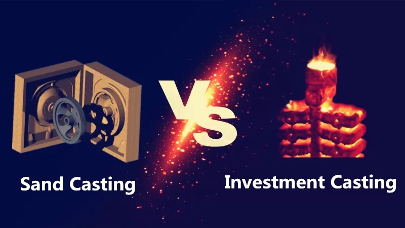 Sand Casting Vs Investment Casting